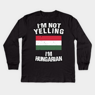 I'm Not Yelling I'm Hungarian Kids Long Sleeve T-Shirt